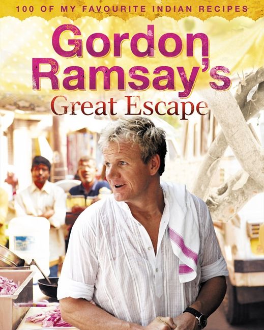 Gordon Ramsay’s Great Escape: 100 of my favourite Indian recipes (9780007358014)