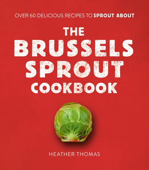 The Brussels Sprout Cookbook: Over 60 Delicious Recipes to Sprout About (9780008402792)