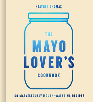 The Mayo Lover’s Cookbook (9780008607517)