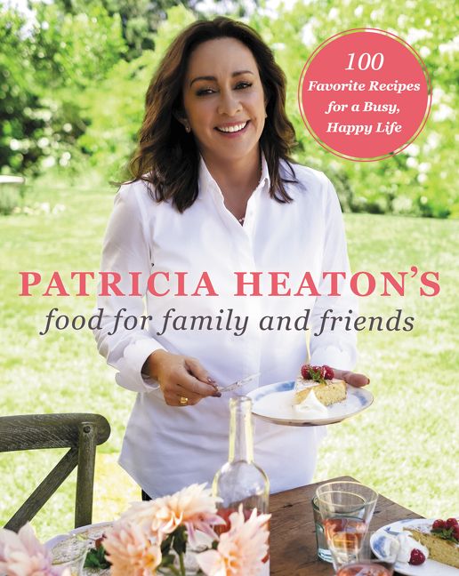 Patricia Heaton's Food for Family and Friends